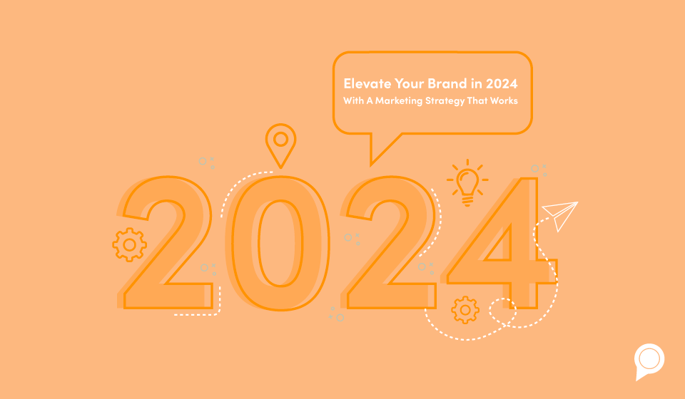 Elevate Your Brand in 2025 With A Marketing Strategy That Works